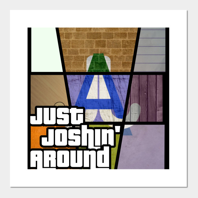 Just Joshin' Around - Grand Theft Auto Edition